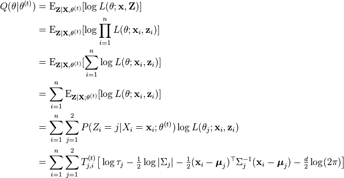 \begin{align}Q(\theta|\theta^{(t)})
&= \operatorname{E}_{\mathbf{Z}|\mathbf{X},\mathbf{\theta}^{(t)}} [\log L(\theta;\mathbf{x},\mathbf{Z}) ] \\
&= \operatorname{E}_{\mathbf{Z}|\mathbf{X},\mathbf{\theta}^{(t)}} [\log \prod_{i=1}^{n}L(\theta;\mathbf{x}_i,\mathbf{z}_i) ] \\
&= \operatorname{E}_{\mathbf{Z}|\mathbf{X},\mathbf{\theta}^{(t)}} [\sum_{i=1}^n \log L(\theta;\mathbf{x}_i,\mathbf{z}_i) ] \\
&= \sum_{i=1}^n\operatorname{E}_{\mathbf{Z}|\mathbf{X};\mathbf{\theta}^{(t)}} [\log L(\theta;\mathbf{x}_i,\mathbf{z}_i) ] \\
&= \sum_{i=1}^n \sum_{j=1}^2 P(Z_i =j | X_i = \mathbf{x}_i; \theta^{(t)}) \log L(\theta_j;\mathbf{x}_i,\mathbf{z}_i) \\
&= \sum_{i=1}^n \sum_{j=1}^2 T_{j,i}^{(t)} \big[ \log \tau_j  -\tfrac{1}{2} \log |\Sigma_j| -\tfrac{1}{2}(\mathbf{x}_i-\boldsymbol{\mu}_j)^\top\Sigma_j^{-1} (\mathbf{x}_i-\boldsymbol{\mu}_j) -\tfrac{d}{2} \log(2\pi) \big]
\end{align}