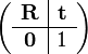  \left ( \begin{array}{c|c} \mathbf{R} & \mathbf{t} \\ \hline \mathbf{0} & 1 \end{array} \right ) 