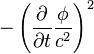  - \left(\frac{\partial}{\partial t} \frac{\phi}{c^2} \right)^2 