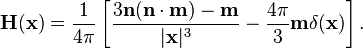 \mathbf{H}(\mathbf{x}) =\frac{1}{4\pi}\left[\frac{3\mathbf{n}(\mathbf{n}\cdot \mathbf{m})-\mathbf{m}}{|\mathbf{x}|^3} - \frac{4\pi}{3}\mathbf{m}\delta(\mathbf{x})\right].