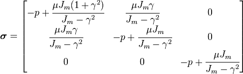 
   \boldsymbol{\sigma} = \begin{bmatrix} -p +\cfrac{\mu J_m (1+\gamma^2)}{J_m - \gamma^2} & \cfrac{\mu J_m \gamma}{J_m - \gamma^2} & 0 \\ \cfrac{\mu J_m \gamma}{J_m - \gamma^2} & -p + \cfrac{\mu J_m}{J_m - \gamma^2} & 0 \\ 0 & 0 & -p + \cfrac{\mu J_m}{J_m - \gamma^2}
 \end{bmatrix}
 