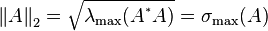 \left \| A \right \| _2=\sqrt{\lambda_{\max}(A^{^*} A)}=\sigma_{\max}(A)