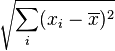 \sqrt{\sum\limits_i (x_i-\overline{x})^2}