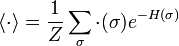  \langle \cdot \rangle = \frac{1}{Z} \sum_\sigma \cdot(\sigma) e^{-H(\sigma)} 