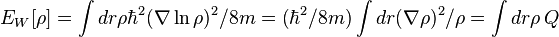 
E_W [\rho] = \int dr \rho \hbar^2 (\nabla \ln \rho)^2 / 8m = (\hbar^2 / 8m) \int dr (\nabla \rho)^2 / \rho = \int dr \rho \, Q
