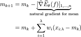  \begin{align} 
   m_{k+1} 
     &= m_k - \underbrace{[\tilde{\nabla} \widehat{E}_\theta(f)]_{1,\dots, n}}_{
     \!\!\!\!\!\!\!\!\!\!\!\!\!\!\!\!\!\!\!\!\!\!\!\!\!\!\!\!\!\!\!\!\!\!\!\!\!\!\!\!
     \text{natural gradient for mean}
     \!\!\!\!\!\!\!\!\!\!\!\!\!\!\!\!\!\!\!\!\!\!\!\!\!\!\!\!\!\!\!\!\!\!\!\!\!\!\!\!
     } 
   \\
     &= m_k + \sum_{i=1}^\lambda w_i (x_{i:\lambda} - m_k) 
   \end{align} 