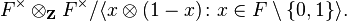 F^\times \otimes_{\mathbf{Z}} F^\times / \langle x \otimes (1 - x) \colon x \in F \setminus \{0, 1\} \rangle.