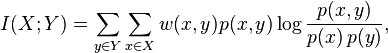  I(X;Y) = \sum_{y \in Y} \sum_{x \in X} w(x,y) p(x,y) \log \frac{p(x,y)}{p(x)\,p(y)}, 