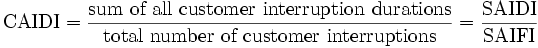 \mbox{CAIDI} = \frac{\mbox{sum of all customer interruption durations}}{\mbox{total number of customer interruptions}} = \frac{\mbox{SAIDI}}{\mbox{SAIFI}}