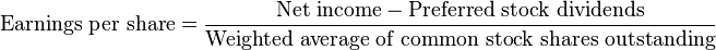 \text{Earnings per share} = \frac{\text{Net income} - \text{Preferred stock dividends}}{\text{Weighted average of common stock shares outstanding}}