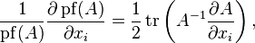 \frac{1}{\operatorname{pf}(A)}\frac{\partial\operatorname{pf}(A)}{\partial x_i}=\frac{1}{2}\operatorname{tr}\left(A^{-1}\frac{\partial A}{\partial x_i}\right),