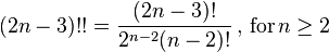 
(2n-3)!! = \frac{(2n-3)!}{2^{n-2}(n-2)!} \,,\,\text{for}\,n \ge 2
