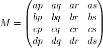 M=
\begin{pmatrix}
  ap  &   aq  &   ar  &   as  \\
  bp  &   bq  &   br  &   bs  \\
  cp  &   cq  &   cr  &   cs  \\
  dp  &   dq  &   dr  &   ds
\end{pmatrix}
