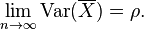  \lim_{n \to \infty} \operatorname{Var}(\overline{X}) = \rho.