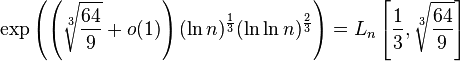 \exp\left( \left(\sqrt[3]{\frac{64}{9}} + o(1)\right)(\ln n)^{\frac{1}{3}}(\ln \ln n)^{\frac{2}{3}}\right) =L_n\left[\frac{1}{3},\sqrt[3]{\frac{64}{9}}\right]