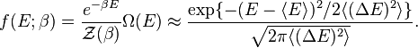 f(E;\beta)=\frac{e^{-\beta E}}{\mathcal{Z}(\beta)}\Omega(E)\approx\frac{\exp\{-(E-\langle E\rangle)^2/2\langle(\Delta E)^2\rangle\}}{\sqrt{2\pi\langle(\Delta E)^2\rangle}}.