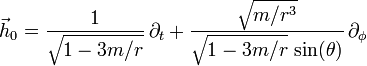 \vec{h}_0 = \frac{1}{\sqrt{1-3m/r}} \, \partial_t + \frac{\sqrt{m/r^3}}{\sqrt{1-3m/r} \, \sin(\theta)} \, \partial_\phi 