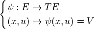  \begin{cases} \psi : E \to TE \\ (x,u) \mapsto \psi(x,u) = V \end{cases}