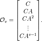  \mathcal{O}_v=\begin{bmatrix} C \\ CA \\ CA^2 \\ \vdots \\ CA^{v-1} \end{bmatrix}.