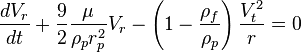  \frac{dV_r}{dt} +  \frac{9}{2} \frac{\mu}{\rho_p r_p^2}V_r - \left(1-\frac{\rho_f}{\rho_p}\right) \frac{V_t^2}{r} = 0