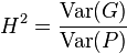 H^2 = \frac{\mathrm{Var}(G)}{\mathrm{Var}(P)}