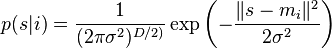 p(s|i) = \frac{1}{(2\pi \sigma^2)^{D/2)}} \exp{\left(-\frac{\lVert s - m_i \rVert^2}{2\sigma^2}\right)}