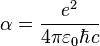 \alpha = \frac{e^2}{4\pi\varepsilon_0\hbar c}