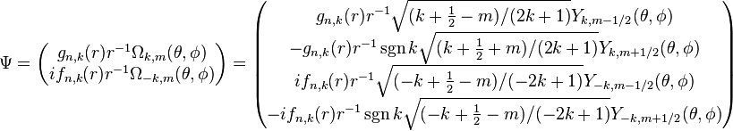 \Psi=\begin{pmatrix}
g_{n,k}(r)r^{-1}\Omega_{k,m}(\theta,\phi)\\
if_{n,k}(r)r^{-1}\Omega_{-k,m}(\theta,\phi)
\end{pmatrix}=\begin{pmatrix}
g_{n,k}(r)r^{-1}\sqrt{(k+\tfrac 1 2 -m)/(2k+1)}Y_{k,m-1/2}(\theta,\phi)\\
-g_{n,k}(r)r^{-1}\sgn k\sqrt{(k+\tfrac 1 2 +m)/(2k+1)}Y_{k,m+1/2}(\theta,\phi)\\
if_{n,k}(r)r^{-1}\sqrt{(-k+\tfrac 1 2 -m)/(-2k+1)}Y_{-k,m-1/2}(\theta,\phi)\\
-if_{n,k}(r)r^{-1}\sgn k\sqrt{(-k+\tfrac 1 2 -m)/(-2k+1)}Y_{-k,m+1/2}(\theta,\phi)
\end{pmatrix}