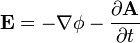  \mathbf{E} = - \nabla \phi - \frac { \partial \mathbf{A} } { \partial t }