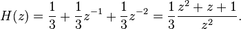 H(z) = \frac{1}{3} + \frac{1}{3}z^{-1} + \frac{1}{3}z^{-2} = \frac{1}{3}\frac{z^{2} + z + 1}{z^{2}}.