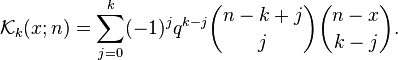 \mathcal{K}_k(x; n) = \sum_{j=0}^{k}(-1)^j q^{k-j} \binom {n-k+j}{j} \binom{n-x}{k-j}. 