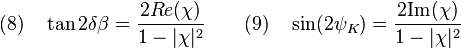 {\displaystyle (8) \quad \tan 2 \delta \beta=\frac{2 Re(\chi)}{1-|\chi| ^2} \qquad (9) \quad \sin(2 \psi_K) = \frac{2 \text{Im}(\chi)}{1-|\chi |^2}}