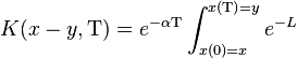 
K(x-y,\Tau) = e^{-\alpha \Tau} \int_{x(0)=x}^{x(\Tau)=y} e^{-L}
\,