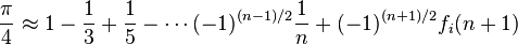 \frac{\pi}{4} \approx 1 - \frac{1}{3}+ \frac{1}{5} - \cdots (-1)^{(n-1)/2}\frac{1}{n} + (-1)^{(n+1)/2}f_i(n+1)