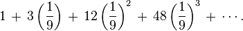 1 \,+\, 3\left(\frac{1}{9}\right) \,+\, 12\left(\frac{1}{9}\right)^2 \,+\, 48\left(\frac{1}{9}\right)^3 \,+\, \cdots.