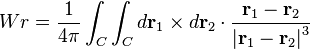 
Wr=\frac{1}{4\pi}\int_{C}\int_{C}d\mathbf{r}_{1}\times d\mathbf{r}_{2}\cdot\frac{\mathbf{r}_{1}-\mathbf{r}_{2}}{\left|\mathbf{r}_{1}-\mathbf{r}_{2}\right|^{3}}
