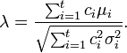 \lambda = \frac{\sum_{i=1}^t c_i \mu_i}{\sqrt{\sum_{i=1}^t c_i^2 \sigma_i^2 }}. 