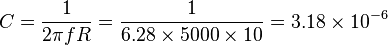 C = \frac{1}{2 \pi f R} = \frac{1}{6.28 \times 5000 \times 10} =  3.18 \times 10^{-6} 