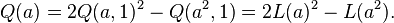 \displaystyle{Q(a)=2Q(a,1)^2 - Q(a^2,1)= 2L(a)^2 - L(a^2).}