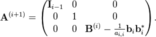 \mathbf{A}^{(i+1)}=
\begin{pmatrix}
\mathbf{I}_{i-1} & 0 & 0 \\
0                & 1 & 0 \\
0                & 0 & \mathbf{B}^{(i)} - \frac{1}{a_{i,i}} \mathbf{b}_{i} \mathbf{b}_{i}^{*}
\end{pmatrix}.