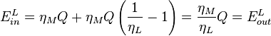 E_{in}^{L} = \eta_M Q + \eta_M Q \left(\frac{1}{\eta_{L}}- 1 \right )=\frac{\eta_M}{\eta_L}Q = E_{out}^{L}  