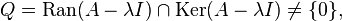 Q = \mathrm{Ran}(A - \lambda I) \cap \mathrm{Ker}(A - \lambda I) \neq \{0\},