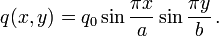 
   q(x,y) = q_0 \sin\frac{\pi x}{a}\sin\frac{\pi y}{b} \,.
