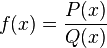  f(x) = \frac{P(x)}{Q(x)} 