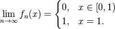 \lim_{n\rightarrow \infty} f_n(x) = \begin{cases} 0, & x \in [0,1) \\ 1, & x=1. \end{cases} 