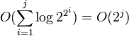 O(\sum_{i=1}^{j} \log 2^{2^i}) = O(2^ j)