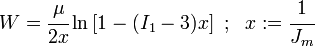 
   W = \cfrac{\mu}{2x}\ln\left[1 - (I_1-3)x\right] ~;~~ x := \cfrac{1}{J_m}
 