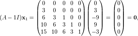 (A-1 I) \bold x_1
 = \begin{pmatrix} 
0 & 0 & 0 & 0 & 0 \\
3 & 0 & 0 & 0 & 0 \\
6 & 3 & 1 & 0 & 0 \\
10 & 6 & 3 & 1 & 0 \\
15 & 10 & 6 & 3 & 1
\end{pmatrix}\begin{pmatrix}
0 \\ 3 \\ -9 \\ 9 \\ -3
\end{pmatrix} = \begin{pmatrix}
0 \\ 0 \\ 0 \\ 0 \\ 0
\end{pmatrix} = \bold 0 ,