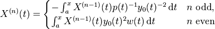  X^{(n)}(t) = \begin{cases} - \int_a^x  X^{(n-1)}(t) p(t)^{-1}  y_0(t)^{-2}\,\mathrm{d}t & n \text{ odd}, \\ 
\int_a^x  X^{(n-1)}(t)y_0(t)^{2} w(t) \,\mathrm{d}t & n \text{ even} \end{cases}