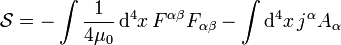  \mathcal{S} =  -\int \frac{1}{4 \mu_0} \, \mathrm{d}^4x  \, F^{\alpha\beta} F_{\alpha\beta} - \int \mathrm{d}^4x \, j^{\alpha}A_{\alpha} 